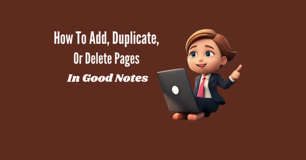 How To Add, Duplicate, Or Delete Pages In Good Notes