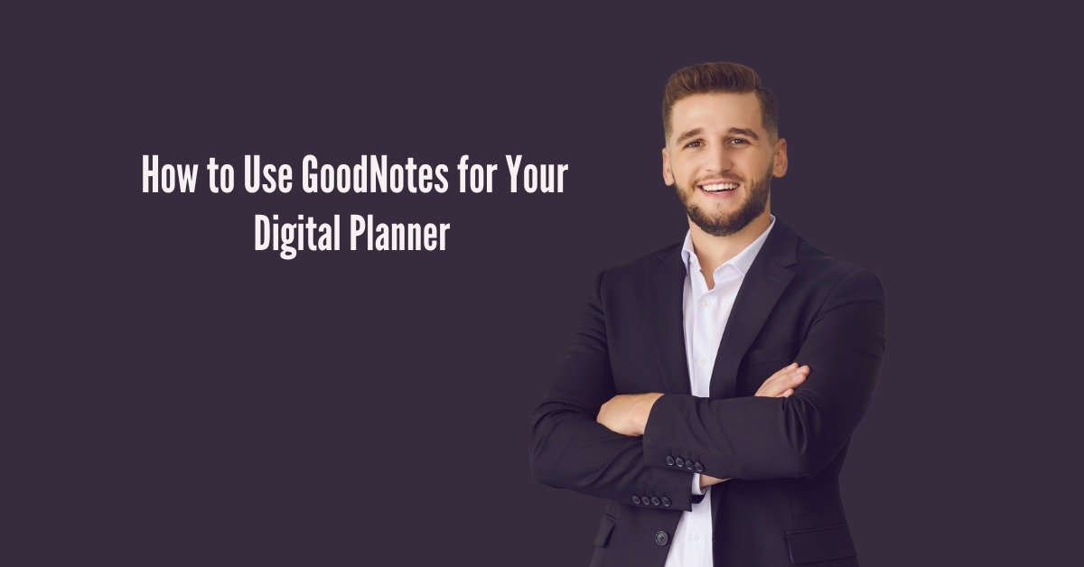 How to Use GoodNotes for Your Digital Planner (Tutorial for Beginners)